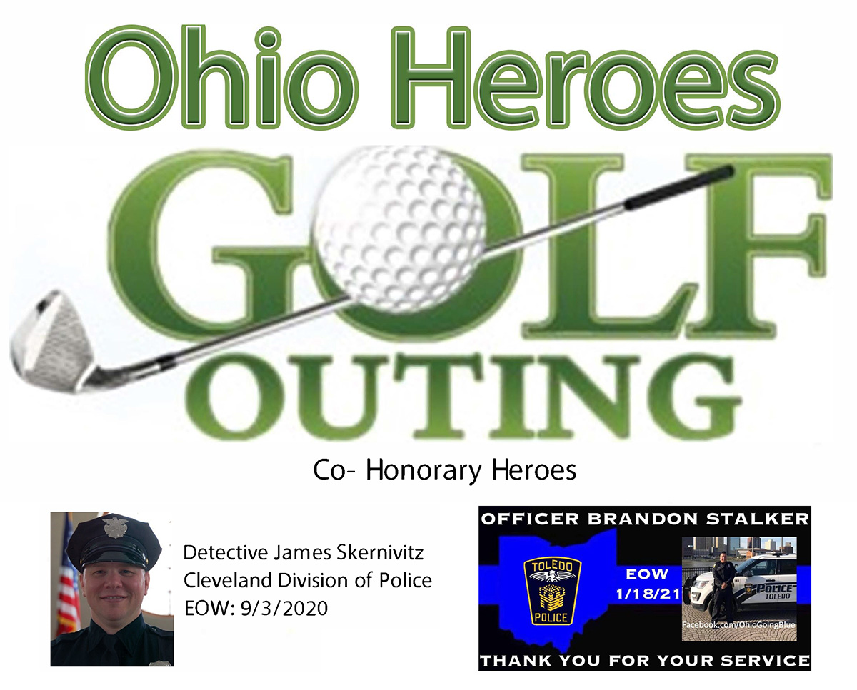 Ohio Heroes Golf Outing - Co-Honorary Heroes: Detective James Skernivitz, End-of-Watch 9/3/2020 and Officer Brandon Stalker, End-ofWatch 1/18/21 