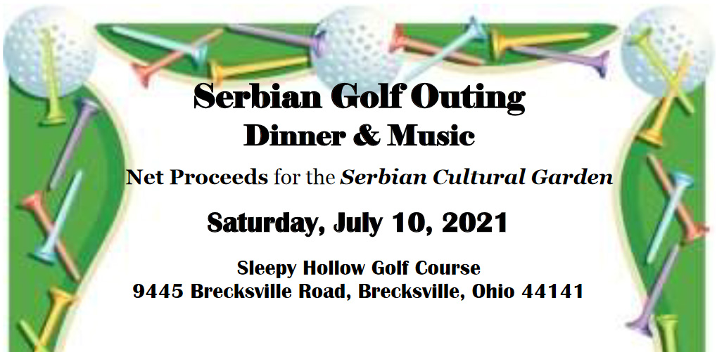 Serbian Golf Outing - Dinner & Music - Net Proceeds for the Serbian Cultural Garden - Saturday, July 10, 2021 - Sleepy Hollow Golf Course, 9445 Brecksville Road, Brecksville, Ohio 44141