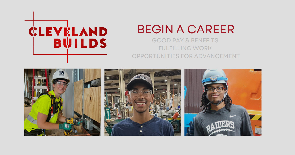 Cleveland Builds - Begin a Career. Good pay & benefits, fulfilling work, and opportunities for advancement.